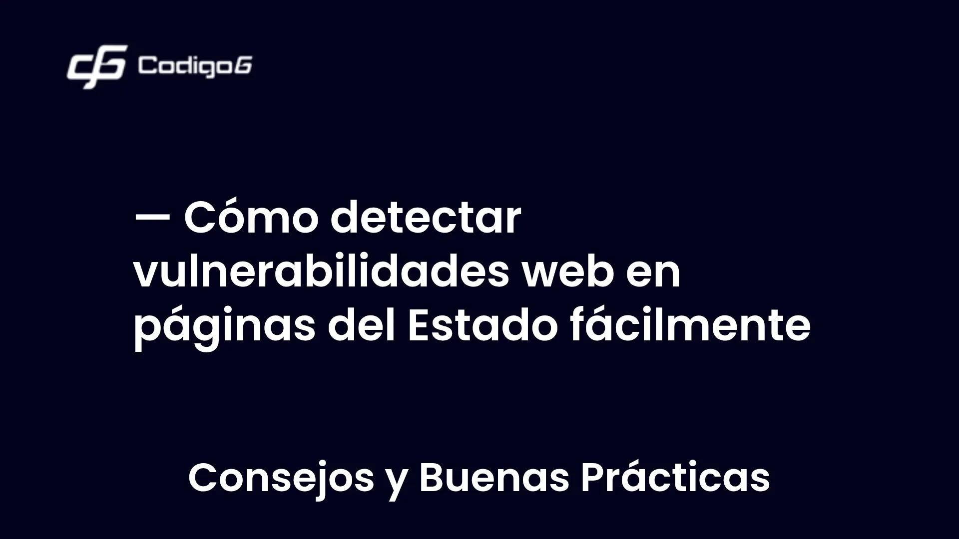 imagen destacada del post con un texto en el centro que dice Cómo detectar vulnerabilidades web en páginas del Estado fácilmente y abajo del texto aparece la categoria del post