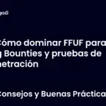 Cómo dominar FFUF para Bug Bounties y pruebas de penetración