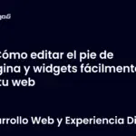 Cómo editar el pie de página y widgets fácilmente en tu web