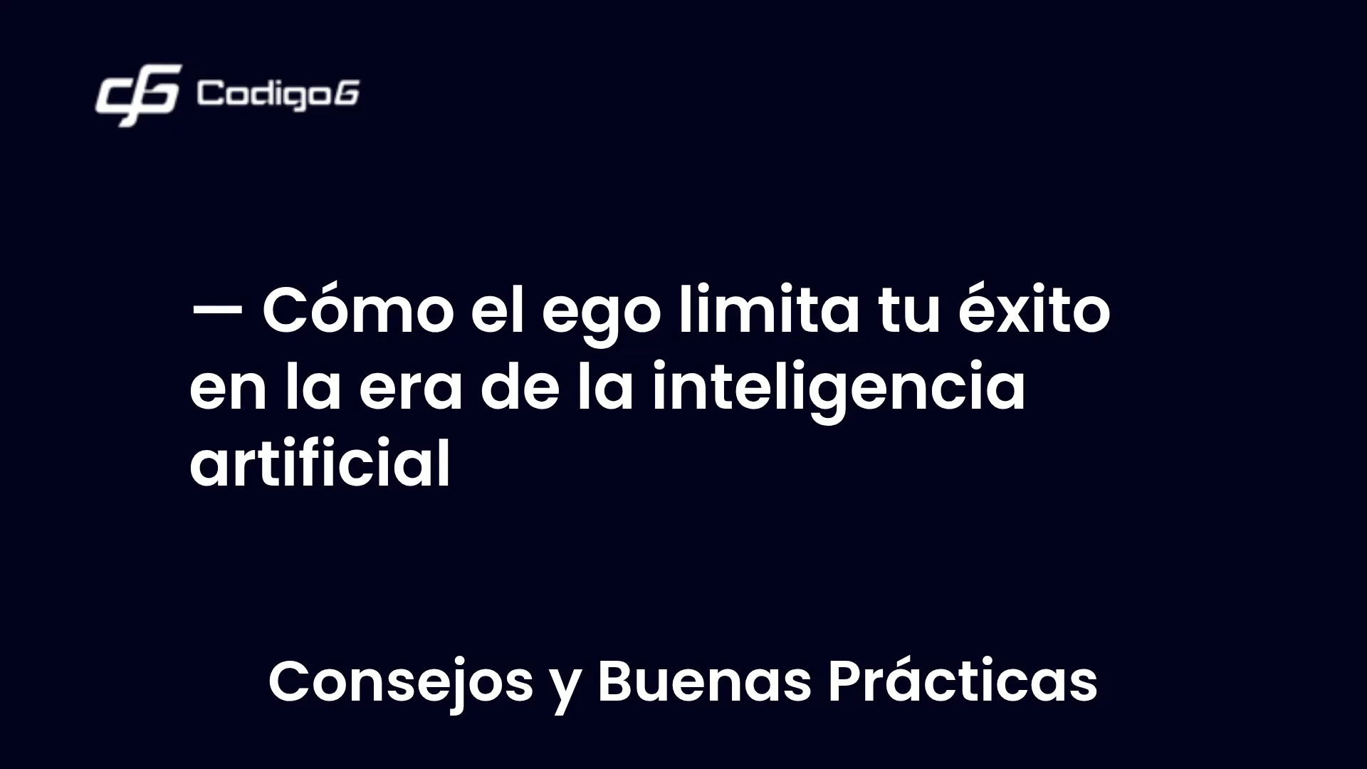 imagen destacada del post con un texto en el centro que dice Cómo el ego limita tu éxito en la era de la inteligencia artificial y abajo del texto aparece la categoria del post