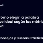 Cómo elegir la palabra clave ideal según las métricas clave