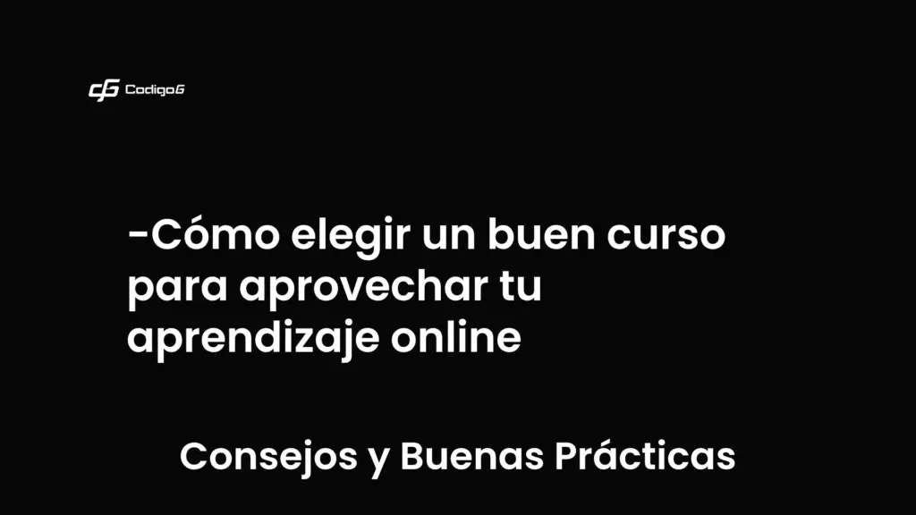 imagen destacada del post con un texto en el centro que dice Cómo elegir un buen curso para aprovechar tu aprendizaje online y abajo del texto aparece la categoria del post que es Consejos y Buenas Prácticas