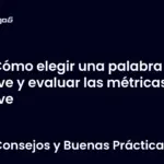 Cómo elegir una palabra clave y evaluar las métricas clave