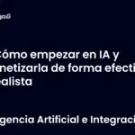 Cómo empezar en IA y monetizarla de forma efectiva y realista