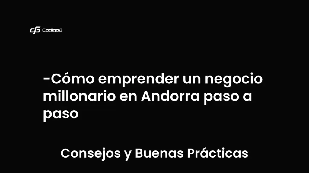 imagen destacada del post con un texto en el centro que dice Cómo emprender un negocio millonario en Andorra paso a paso y abajo del texto aparece la categoria del post que es Consejos y Buenas Prácticas