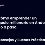 Cómo emprender un negocio millonario en Andorra paso a paso