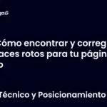 Cómo encontrar y corregir enlaces rotos para tu página web