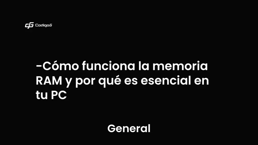 imagen destacada del post con un texto en el centro que dice Cómo funciona la memoria RAM y por qué es esencial en tu PC y abajo del texto aparece la categoria del post que es General