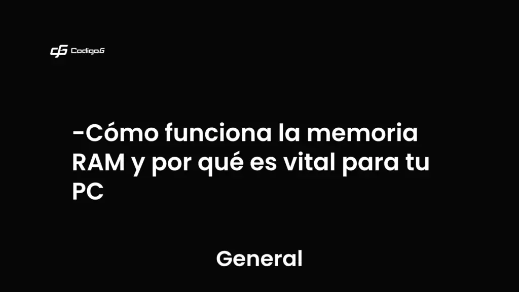imagen destacada del post con un texto en el centro que dice Cómo funciona la memoria RAM y por qué es vital para tu PC y abajo del texto aparece la categoria del post que es General