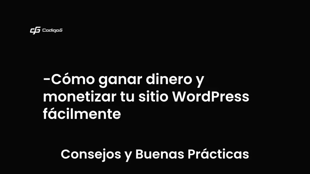 imagen destacada del post con un texto en el centro que dice Cómo ganar dinero y monetizar tu sitio WordPress fácilmente y abajo del texto aparece la categoria del post que es Consejos y Buenas Prácticas