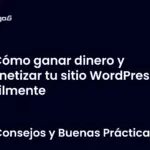 Cómo ganar dinero y monetizar tu sitio WordPress fácilmente