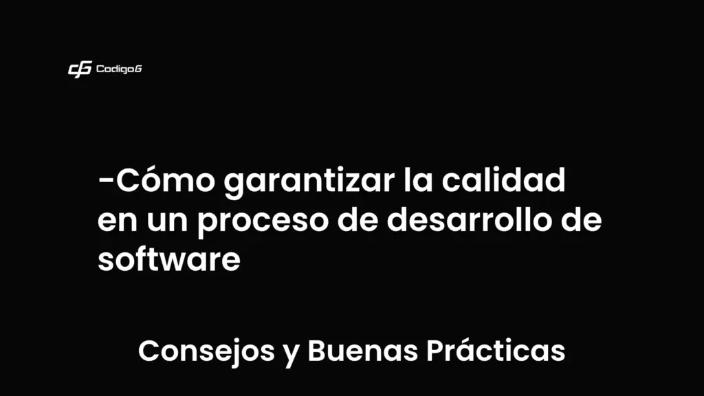 imagen destacada del post con un texto en el centro que dice Cómo garantizar la calidad en un proceso de desarrollo de software y abajo del texto aparece la categoria del post que es Consejos y Buenas Prácticas