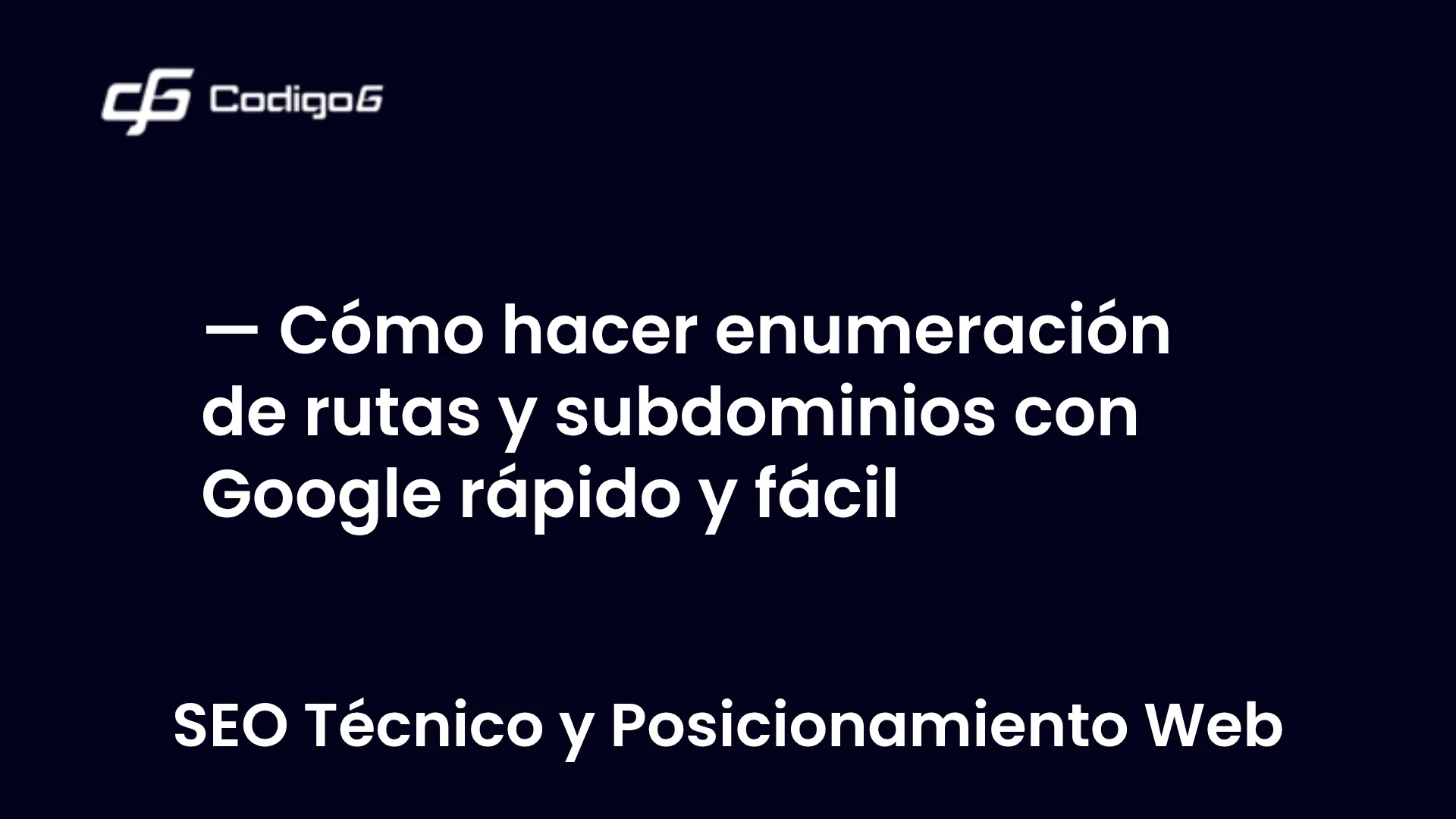 imagen destacada del post con un texto en el centro que dice Cómo hacer enumeración de rutas y subdominios con Google rápido y fácil y abajo del texto aparece la categoria del post