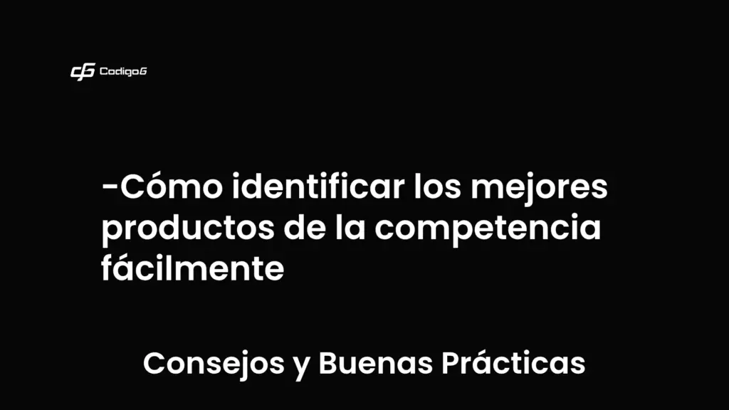 imagen destacada del post con un texto en el centro que dice Cómo identificar los mejores productos de la competencia fácilmente y abajo del texto aparece la categoria del post que es Consejos y Buenas Prácticas