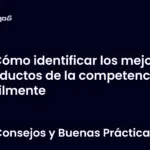 Cómo identificar los mejores productos de la competencia fácilmente