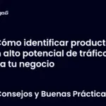 Cómo identificar productos con alto potencial de tráfico para tu negocio