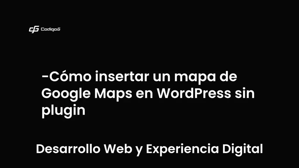 imagen destacada del post con un texto en el centro que dice Cómo insertar un mapa de Google Maps en WordPress sin plugin y abajo del texto aparece la categoria del post que es Desarrollo Web y Experiencia Digital