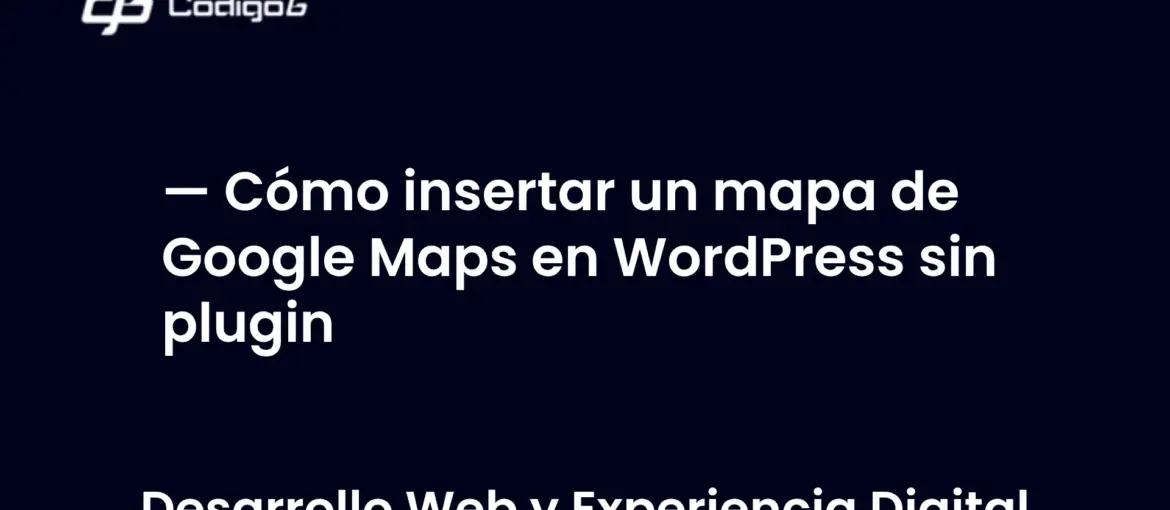 imagen destacada del post con un texto en el centro que dice Cómo insertar un mapa de Google Maps en WordPress sin plugin y abajo del texto aparece la categoria del post