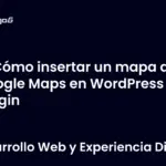 Cómo insertar un mapa de Google Maps en WordPress sin plugin