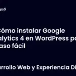 Cómo instalar Google Analytics 4 en WordPress paso a paso fácil