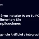 Cómo Instalar IA en Tu PC Fácilmente y Sin Complicaciones