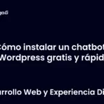 Cómo instalar un chatbot IA en WordPress gratis y rápido