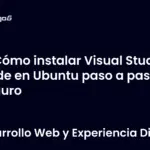 Cómo instalar Visual Studio Code en Ubuntu paso a paso seguro