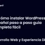 Cómo instalar WordPress en español paso a paso guía completa fácil