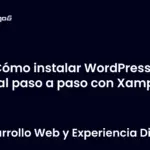 Cómo instalar WordPress en local paso a paso con Xampp