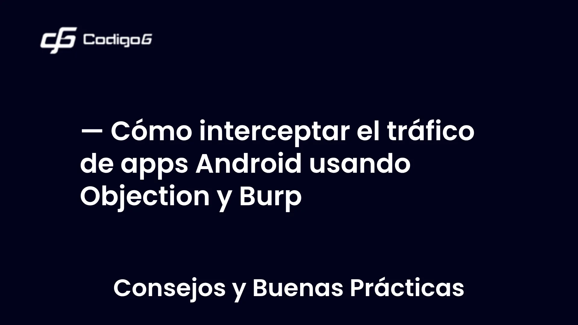 imagen destacada del post con un texto en el centro que dice Cómo interceptar el tráfico de apps Android usando Objection y Burp y abajo del texto aparece la categoria del post