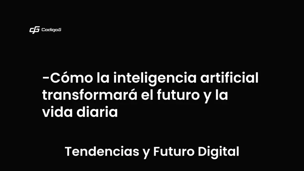 imagen destacada del post con un texto en el centro que dice Cómo la inteligencia artificial transformará el futuro y la vida diaria y abajo del texto aparece la categoria del post que es Tendencias y Futuro Digital