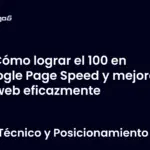 Cómo lograr el 100 en Google Page Speed y mejorar tu web eficazmente