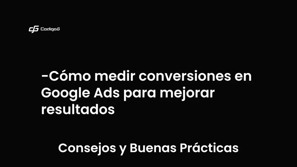 imagen destacada del post con un texto en el centro que dice Cómo medir conversiones en Google Ads para mejorar resultados y abajo del texto aparece la categoria del post que es Consejos y Buenas Prácticas