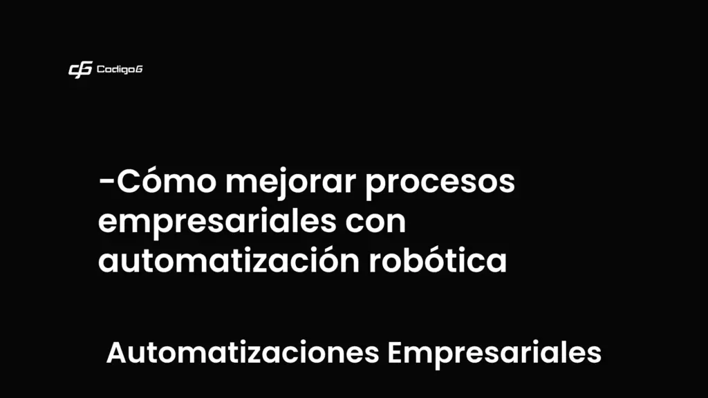 imagen destacada del post con un texto en el centro que dice Cómo mejorar procesos empresariales con automatización robótica y abajo del texto aparece la categoria del post que es Automatizaciones Empresariales