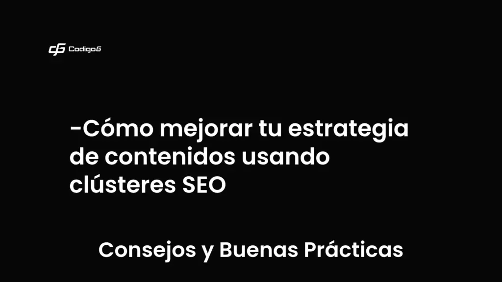 imagen destacada del post con un texto en el centro que dice Cómo mejorar tu estrategia de contenidos usando clústeres SEO y abajo del texto aparece la categoria del post que es Consejos y Buenas Prácticas