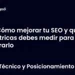 Cómo mejorar tu SEO y qué métricas debes medir para lograrlo