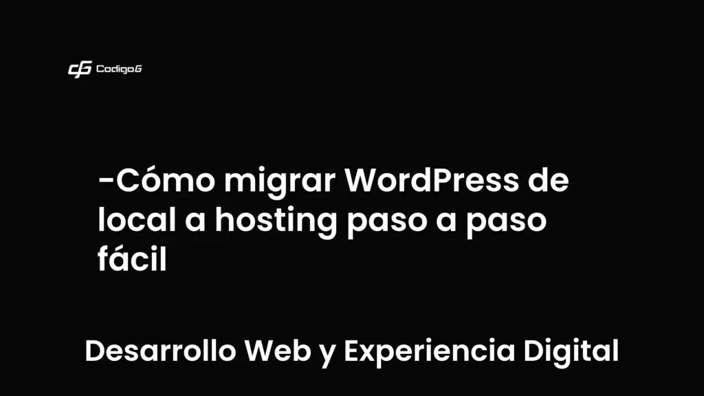 imagen destacada del post con un texto en el centro que dice Cómo migrar WordPress de local a hosting paso a paso fácil y abajo del texto aparece la categoria del post que es Desarrollo Web y Experiencia Digital