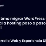 Cómo migrar WordPress de local a hosting paso a paso fácil