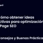 Cómo obtener ideas efectivas para optimización On Page SEO