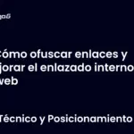 Cómo ofuscar enlaces y mejorar el enlazado interno de tu web