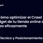 Cómo optimizar el Crawl Budget de tu tienda online con filtros eficazmente
