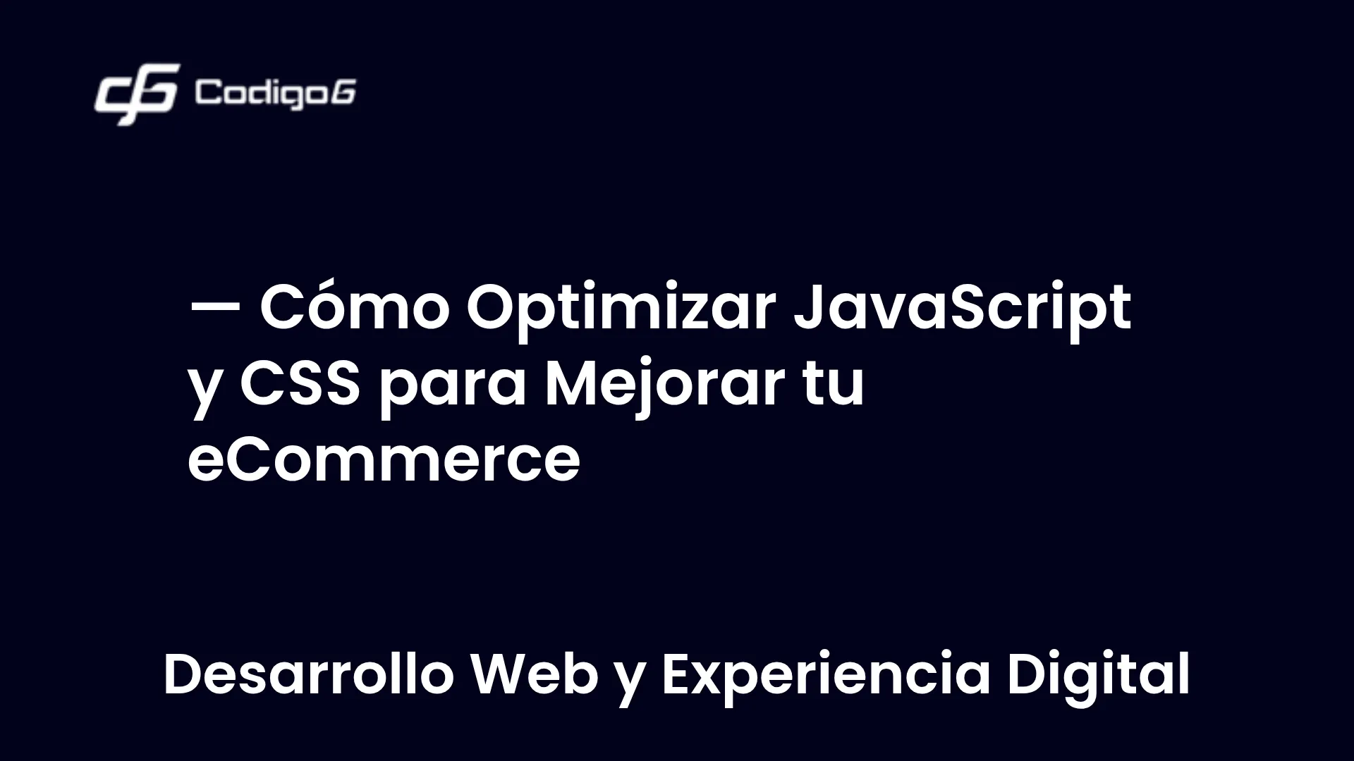 imagen destacada del post con un texto en el centro que dice Cómo Optimizar JavaScript y CSS para Mejorar tu eCommerce y abajo del texto aparece la categoria del post