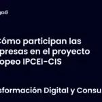 Cómo participan las empresas en el proyecto europeo IPCEI-CIS
