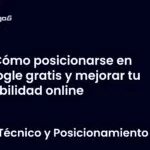 Cómo posicionarse en Google gratis y mejorar tu visibilidad online