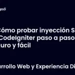 Cómo probar inyección SQL en CodeIgniter paso a paso seguro y fácil