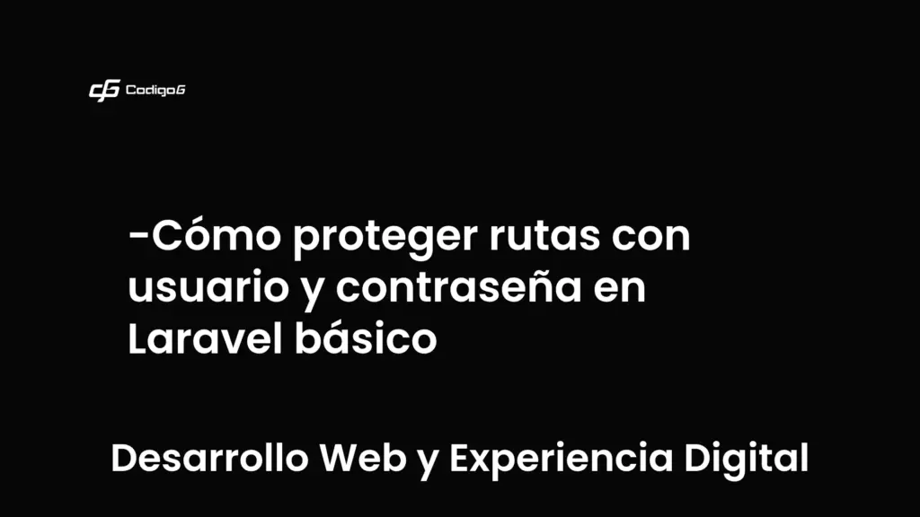 imagen destacada del post con un texto en el centro que dice Cómo proteger rutas con usuario y contraseña en Laravel básico y abajo del texto aparece la categoria del post que es Desarrollo Web y Experiencia Digital