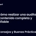 Cómo realizar una auditoría de contenido completa y confiable