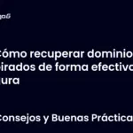 Cómo recuperar dominios expirados de forma efectiva y segura
