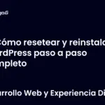 Cómo resetear y reinstalar WordPress paso a paso completo