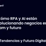 Cómo RPA y AI están revolucionando negocios en Latam y futuro